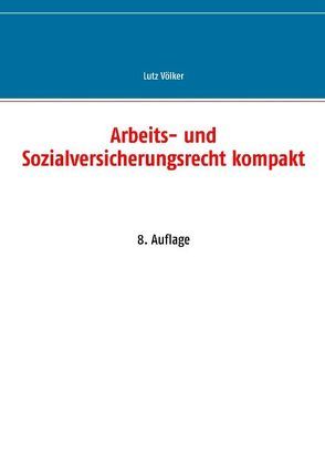 Arbeits- und Sozialversicherungsrecht kompakt von Völker,  Lutz