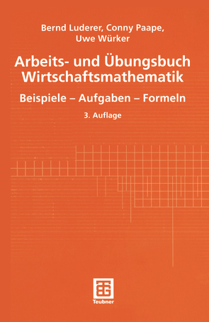 Arbeits- und Übungsbuch Wirtschaftsmathematik von Luderer,  Bernd, Paape,  Cornelia, Würker,  Uwe