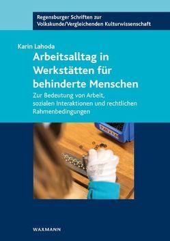 Arbeitsalltag in Werkstätten für behinderte Menschen von Lahoda,  Karin