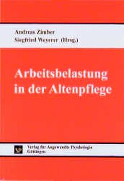 Arbeitsbelastung in der Altenpflege von Weyerer,  Siegfried, Zimber,  Andreas