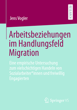 Arbeitsbeziehungen im Handlungsfeld Migration von Vogler,  Jens