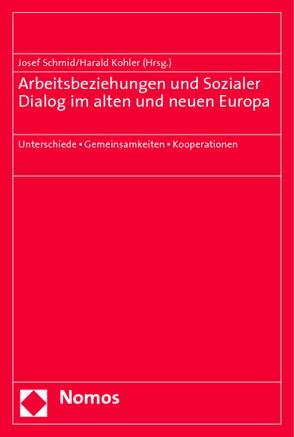 Arbeitsbeziehungen und Sozialer Dialog im alten und neuen Europa von Kohler,  Harald, Schmid,  Josef