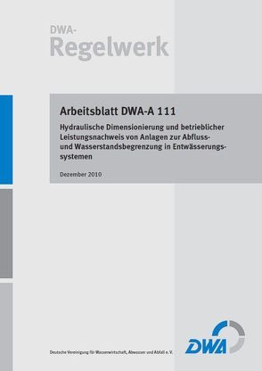 Arbeitsblatt DWA-A 111 Hydraulische Dimensionierung und betrieblicher Leistungsnachweis von Anlagen zur Abfluss- und Wasserstandsbegrenzung in Entwässerungssystemen