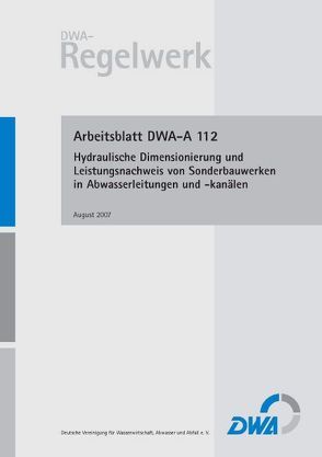 Arbeitsblatt DWA-A 112 Hydraulische Dimensionierung und Leistungsnachweis von Sonderbauwerken in Abwasserleitungen und -kanälen