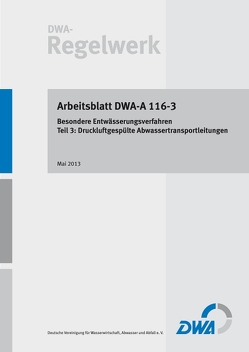 Arbeitsblatt DWA-A 116-3 Besondere Entwässerungsverfahren – Teil 3: Druckluftgespülte Abwassertransportleitungen