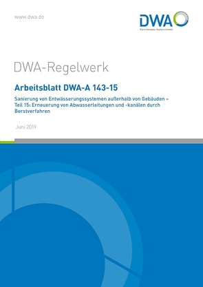 Arbeitsblatt DWA-A 143-15 Sanierung von Entwässerungssystemen außerhalb von Gebäuden – Teil 15: Erneuerung von Abwasserleitungen und -kanälen durch Berstverfahren