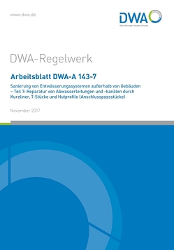 Arbeitsblatt DWA-A 143-7 Sanierung von Entwässerungssystemen außerhalb von Gebäuden – Teil 7: Reparatur von Abwasserleitungen und -kanälen durch Kurzliner, T-Stücke und Hutprofile (Anschlusspassstücke)