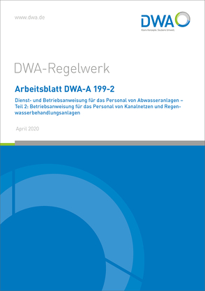 Arbeitsblatt DWA-A 199-2 Dienst- und Betriebsanweisung für das Personal von Abwasseranlagen – Teil 2: Betriebsanweisung für das Personal von Kanalnetzen und Regenwasserbehandlungsanlagen