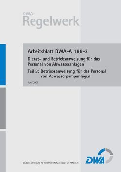 Arbeitsblatt DWA-A 199-3 Dienst- und Betriebsanweisung für das Personal von Abwasseranlagen, Teil 3: Betriebsanweisung für das Personal von Abwasserpumpanlagen