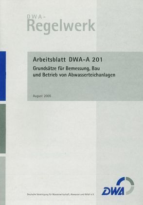 Arbeitsblatt DWA-A 201 Grundsätze für Bemessung, Bau und Betrieb von Abwasserteichanlagen von Deutsche Vereinigung für Wasserwirtschaft,  Abwasser und Abfall e.V. (DWA)