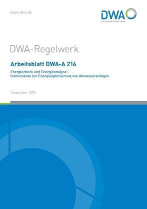 Arbeitsblatt DWA-A 216 Energiecheck und Energieanalyse – Instrumente zur Energieoptimierung von Abwasseranlagen
