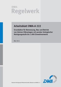 Arbeitsblatt DWA-A 222 Grundsätze für Bemessung, Bau und Betrieb von kleinen Kläranlagen mit aerober biologischer Reinigungsstufe bis 1.000 Einwohnerwerte