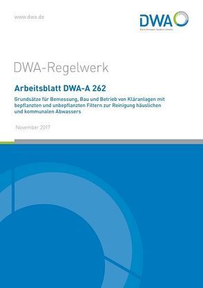 Arbeitsblatt DWA-A 262 Grundsätze für Bemessung, Bau und Betrieb von Kläranlagen mit bepflanzten und unbepflanzten Filtern zur Reinigung häuslichen und kommunalen Abwassers