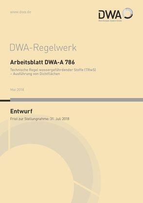 Arbeitsblatt DWA-A 786 Technische Regel wassergefährdender Stoffe (TRwS) – Ausführung von Dichtflächen (Entwurf)