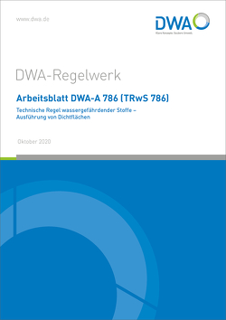 Arbeitsblatt DWA-A 786 (TRwS 786) Technische Regel wassergefährdender Stoffe – Ausführung von Dichtflächen