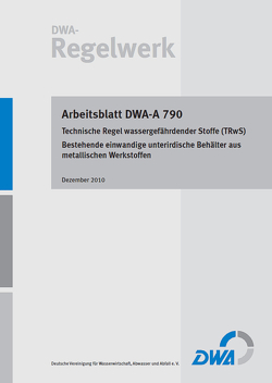 Arbeitsblatt DWA-A 790 Technische Regel wassergefährdender Stoffe (TRwS 790) – Bestehende einwandige unterirdische Behälter aus metallischen Werkstoffen
