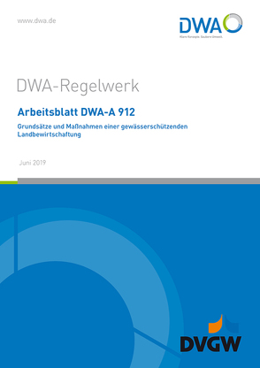 Arbeitsblatt DWA-A 912 Grundsätze und Maßnahmen einer gewässerschützenden Landbewirtschaftung