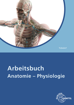 Arbeitsbuch Anatomie – Physiologie von Trebsdorf,  Martin