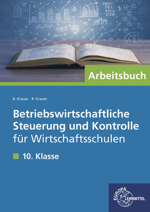 Betriebswirtschaftliche Steuerung und Kontrolle für Wirtschaftsschulen von Krause,  Brigitte, Krause,  Roland