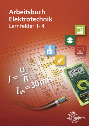 Arbeitsbuch Elektrotechnik Lernfelder 1-4 von Burgmaier,  Monika, Eichler,  Walter, Feustel,  Bernd, Klee,  Werner, Kober,  Karsten, Schwarz,  Jürgen, Tkotz,  Klaus