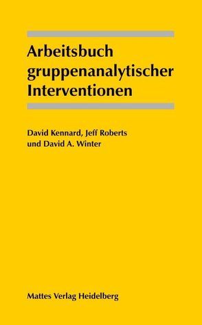 Arbeitsbuch gruppenanalytischer Interventionen von Hauck,  Peter, Kennard,  David, Roberts,  Jeff, Winter,  David A