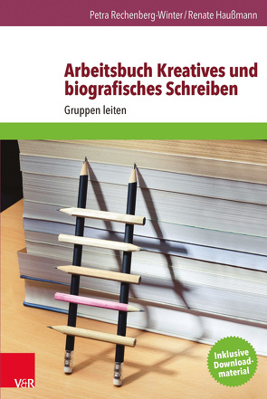 Arbeitsbuch Kreatives und biografisches Schreiben von Haußmann,  Renate, Rechenberg-Winter,  Petra
