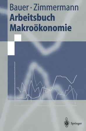 Arbeitsbuch Makroökonomie von Bauer,  Thomas, Zimmermann,  Klaus F.