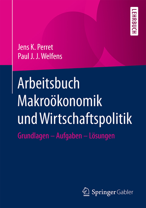 Arbeitsbuch Makroökonomik und Wirtschaftspolitik von Perret,  Jens K., Welfens,  Paul J.J.