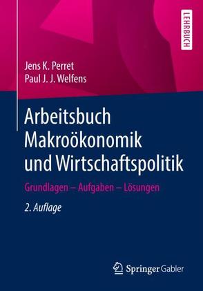 Arbeitsbuch Makroökonomik und Wirtschaftspolitik von Perret,  Jens K., Welfens,  Paul J.J.