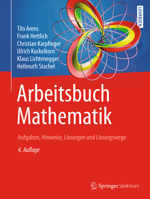 Arbeitsbuch Mathematik von Arens,  Tilo, Hettlich,  Frank, Karpfinger,  Christian, Kockelkorn,  Ulrich, Lichtenegger,  Klaus, Stachel,  Hellmuth
