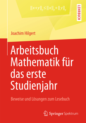Arbeitsbuch Mathematik für das erste Studienjahr von Hilgert,  Joachim