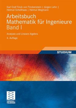 Arbeitsbuch Mathematik für Ingenieure, Band I von Finckenstein,  Karl, Lehn,  Jürgen, Schellhaas,  Helmut, Wegmann,  Helmut