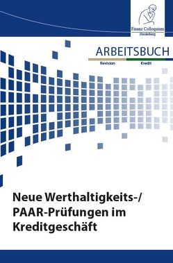 Arbeitsbuch Neue Werthaltigkeits-/PAAR-Prüfungen im Kreditgeschäft von Althof,  André, Hampe,  Katja, Klaus,  Christian