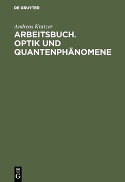 Arbeitsbuch. Optik und Quantenphänomene von Kratzer,  Andreas