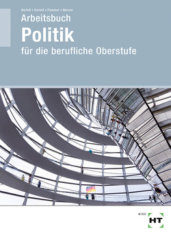 Arbeitsbuch Politik für die berufliche Oberstufe von Barfuß,  Jutta, Gerloff,  Kirstin, Pommer,  Nicklas, Werner,  Heidemarie