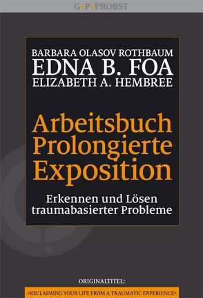Arbeitsbuch Prolongierte Exposition von Foa,  Edna B., Hembree,  Elizabeth A., Höhr,  Hildegard, Kierdorf,  Theo, Rothbaum,  Barbara Olasov