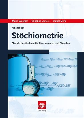 Arbeitsbuch Stöchiometrie von Lamers,  Christina, Merk,  Daniel, Wurglics,  Mario