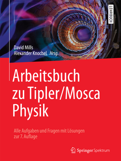 Arbeitsbuch zu Tipler/Mosca Physik von Basler,  Michael, Knochel,  Alexander, Mills,  David, Zillgitt,  Michael