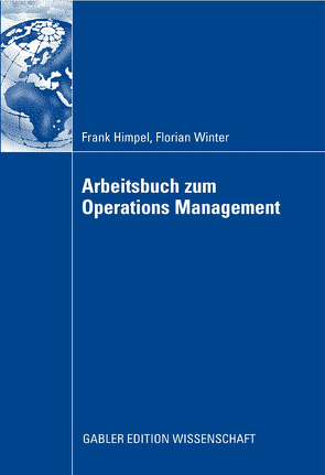 Arbeitsbuch zum Operations Management von Bellmann,  Klaus, Himpel,  Frank, Winter,  Florian