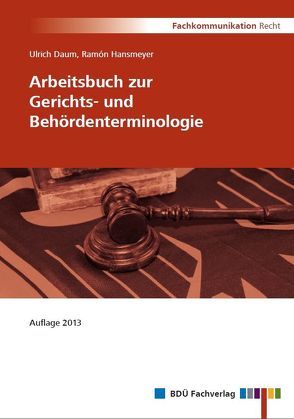 Arbeitsbuch zur Gerichts- und Behördenterminologie von Daum,  Ulrich, Hansmeyer,  Ramón