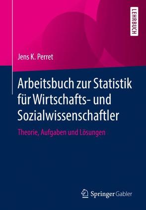 Arbeitsbuch zur Statistik für Wirtschafts- und Sozialwissenschaftler von Perret,  Jens K.