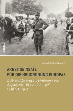 Arbeitseinsatz für die Neuordnung Europas von Grünfelder,  Anna Maria