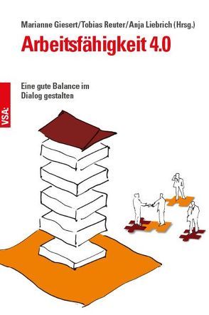 Arbeitsfähigkeit 4.0 von Czeskleba,  Renate, Fischer,  Joachim, Giesert,  Marianne, Ilmarinen,  Juhani, Liebrich,  Anja, Overhage,  Raimund, Paschek,  Diana, Reuter,  Tobias, Schramm,  Brigitte, Tempel,  Jürgen