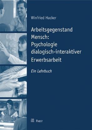 Arbeitsgegenstand Mensch: Psychologie dialogisch-interaktiver Erwerbsarbeit von Hacker,  Winfried