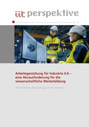Arbeitsgestaltung für Industrie 4.0 von Bugaj,  Marcelina, Fünfhaus,  Annika, Hartmann,  Ernst A, Institut für Innovation und Technik (iit)