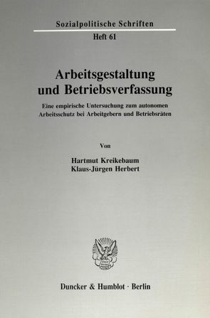 Arbeitsgestaltung und Betriebsverfassung. von Herbert,  Klaus-Jürgen, Kreikebaum,  Hartmut