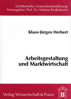 Arbeitsgestaltung und Marktwirtschaft. von Herbert,  Klaus-Jürgen