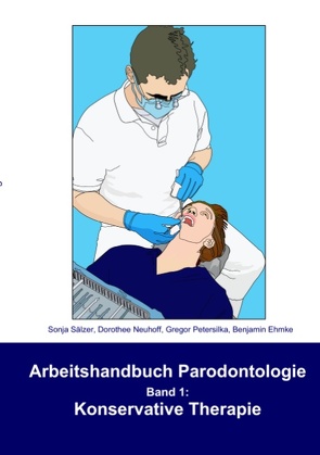 Arbeitshandbuch Parodontologie – Konservative Therapie von Ehmke,  Benjamin, Neuhoff,  Dorothee, Petersilka,  Gregor, Sälzer,  Sonja