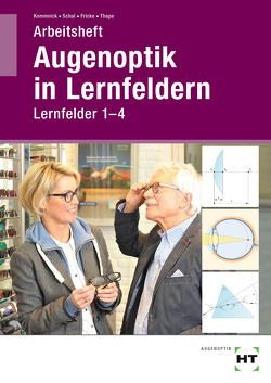 Arbeitsheft Augenoptik in Lernfeldern von Fricke,  Verena, Kommnick,  Jörn, Schal,  Sören, Thape,  Tono