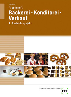 Arbeitsheft Bäckerei – Konditorei – Verkauf von Loderbauer,  Josef